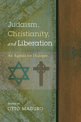 Judaism, Christianity, and Liberation by Maduro, Otto