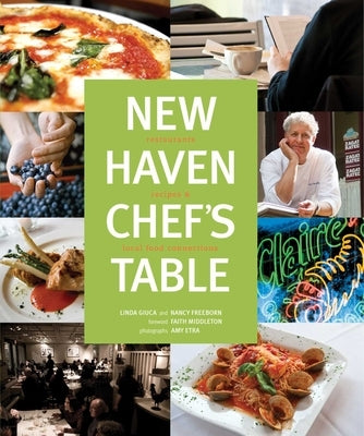 New Haven Chef's Table: Restaurants, Recipes, And Local Food Connections by Middleton, Faith