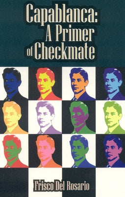 Capablanca: A Primer of Checkmate by Rosario, Frisco