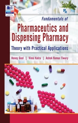 Fundamentals of Pharmaceutics and Dispensing Pharmacy: (Theory with Practical Applications) by Goel, Honey