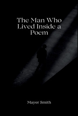 The Man Who Lived Inside a Poem by Smith, Mayer