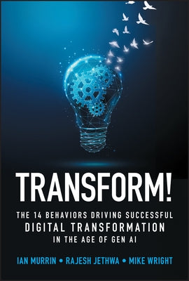 Transform!: The 14 Behaviors Driving Successful Digital Transformation in the Age of Gen AI by Murrin, Ian
