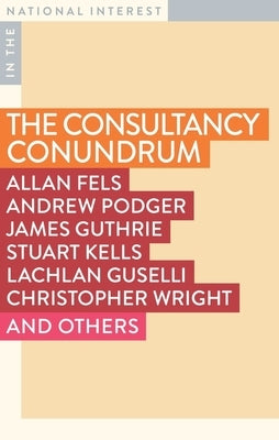 The Consultancy Conundrum: The Hollowing Out of the Public Sector by Guselli, Lachlan
