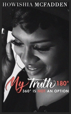 My Truth 180°: 360° is Not An Option by McFadden, Howishia