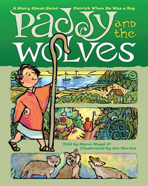 Paddy and the Wolves: A Story about St. Patrick as a Boy by Nagel, Steve
