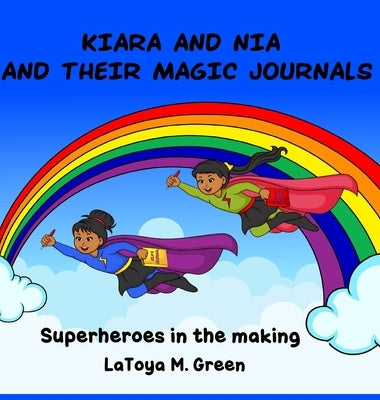 Kiara and Nia and Their Magic Journals by M. Green, Latoya