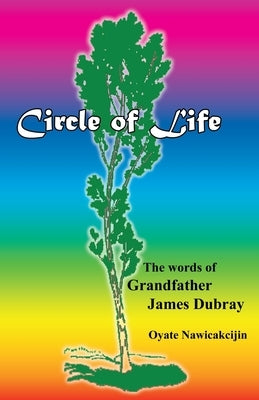 Circle of Life: The words of Grandfather James Dubray by Dubray, James