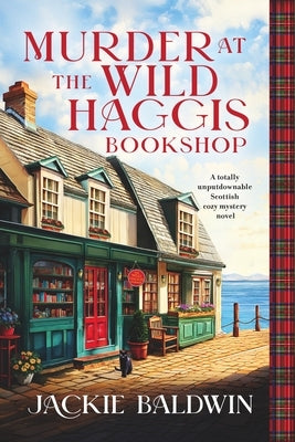 Murder at the Wild Haggis Bookshop: A Totally Unputdownable Scottish Cozy Mystery Novel by Baldwin, Jackie