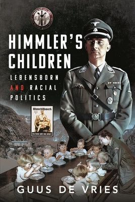 Himmler's Children: Lebensborn and Racial Politics by De Vries, Guus