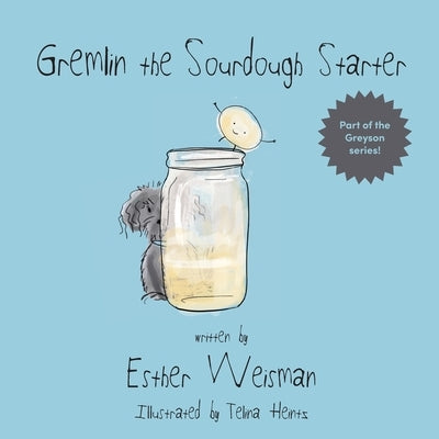 Gremlin the Sourdough Starter by Weisman, Esther