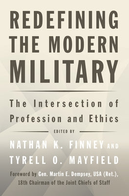 Redefining the Modern Military: The Intersection of Profession and Ethics by Finney, Nathan K.