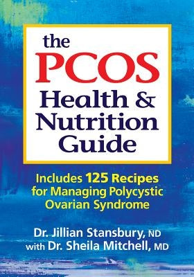 The Pcos Health and Nutrition Guide: Includes 125 Recipes for Managing Polycystic Ovarian Syndrome by Stansbury, Jillian