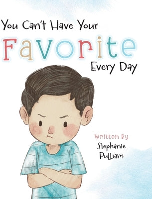 You Can't Have Your Favorite Every Day by Pulliam, Stephanie