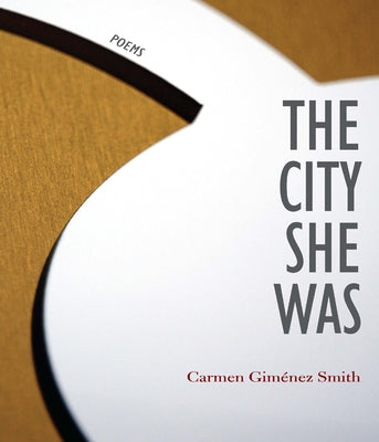 City She Was by Giménez Smith, Carmen