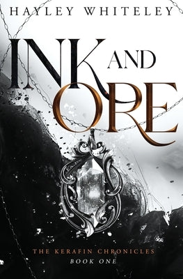 Ink and Ore: The Kerafin Chronicles, Book One by Whiteley, Hayley