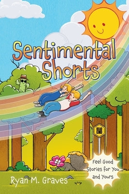 Sentimental Shorts: Feel Good Stories for You and Yours by Graves, Ryan M.