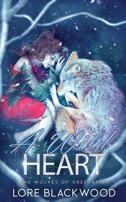A Wild Heart: The Wolves of Greenbriar by Blackwood, Lore