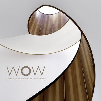 Wow: Experiential Design for a Changing World by Smyth, Darlene