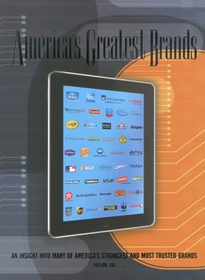 America's Greatest Brands, Volume VIII: An Insight Into Many of America's Strongest and Most Valuable Brands by Land, Bob