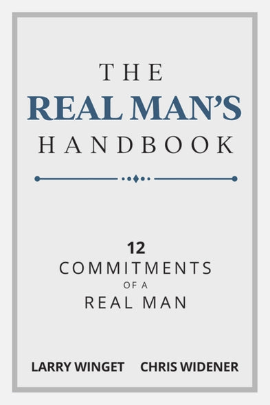 The Real Man's Handbook: 12 Commitment of a Real Man by Larry, Winget