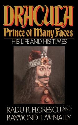 Dracula, Prince of Many Faces: His Life and Times by Florescu, Radu R.
