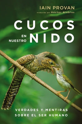 Cucos En Nuestro Nido: Verdades Y Mentiras Sobre El Ser Humano by Provan, Iain