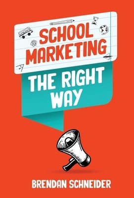 School Marketing The Right Way by Schneider, Brendan