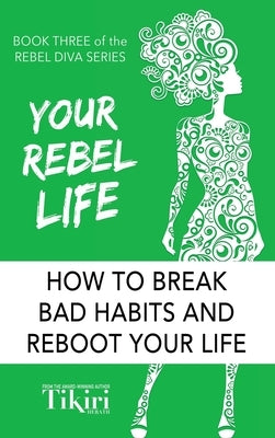 Your Rebel Life: Easy Habit Hacks to Enhance Happiness in Your Life by Herath, Tikiri
