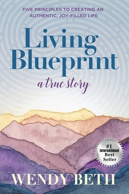 Living Blueprint - A True Story. by Beth, Wendy