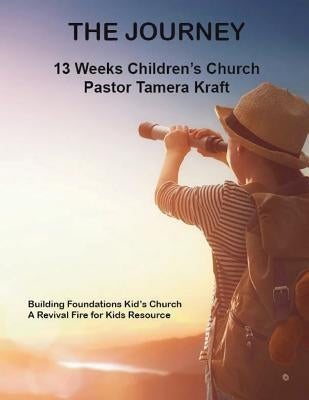 The Journey: Building Foundations Spirit-Filled Kid's Church Curriculum by Kraft, Tamera