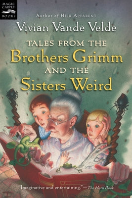 Tales from the Brothers Grimm and the Sisters Weird by Weinman, Brad