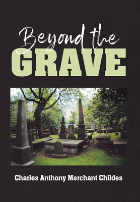 Beyond the Grave by Merchant Childes, Charles Anthony