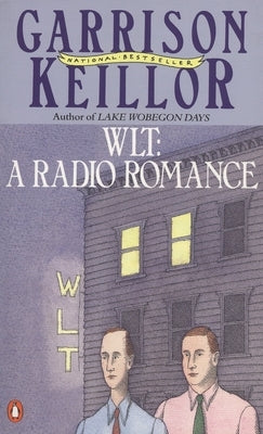 WLT: A Radio Romance by Keillor, Garrison