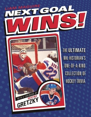 Next Goal Wins!: The Ultimate NHL Historian's One-Of-A-Kind Collection of Hockey Trivia by Maguire, Liam