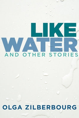 Like Water and Other Stories by Zilberbourg, Olga