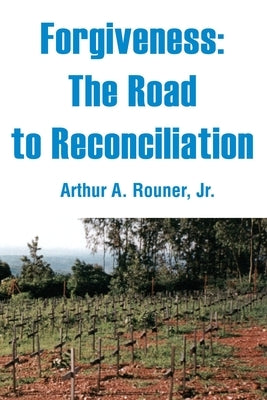 Forgiveness: The Road to Reconciliation by Rouner, Arthur A., Jr.