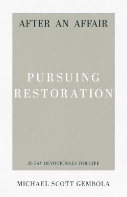 After an Affair: Pursuing Restoration by Gembola, Michael Scott