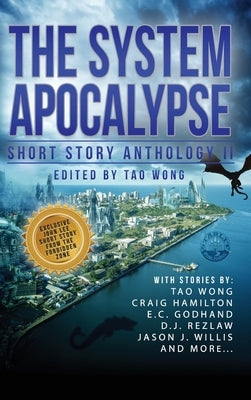 The System Apocalypse Short Story Anthology II: A LitRPG post-apocalyptic fantasy and science fiction anthology by Wong, Tao