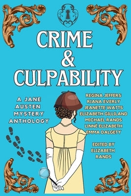 Crime & Culpability: A Jane Austen Mystery Anthology by Gilliland Rands, Elizabeth