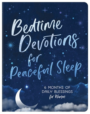 Bedtime Devotions for Peaceful Sleep: 6 Months of Daily Blessings for Women by Compiled by Barbour Staff