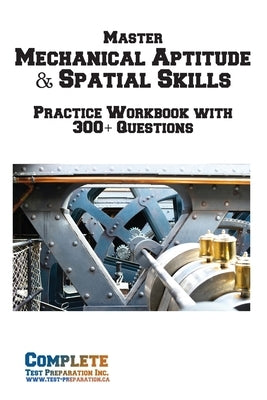 Master Mechanical Aptitude & Spatial Skills: Practice Workbook with 300+ Questions by Complete Test Preparation Inc