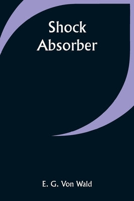Shock Absorber by Wald, E. G.