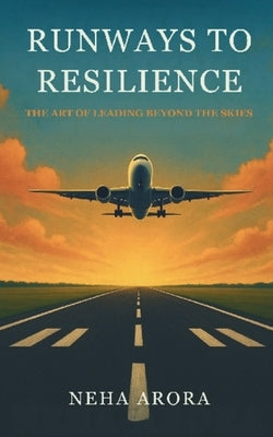 Runways To Resilience by Arora, Neha
