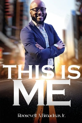This is Me by Broadnax, Roosevelt A.