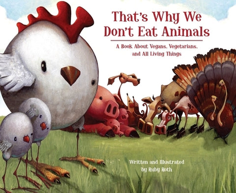 That's Why We Don't Eat Animals: A Book about Vegans, Vegetarians, and All Living Things by Roth, Ruby