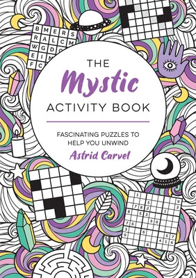The Mystic Activity Book: Fascinating Puzzles to Help You Unwind by Carvel, Astrid