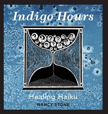 Indigo Hours: Healing Haiku by Stone, Nancy