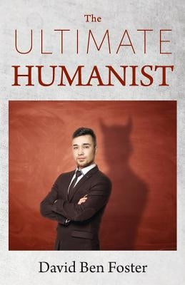 The Ultimate Humanist by Foster, David Ben