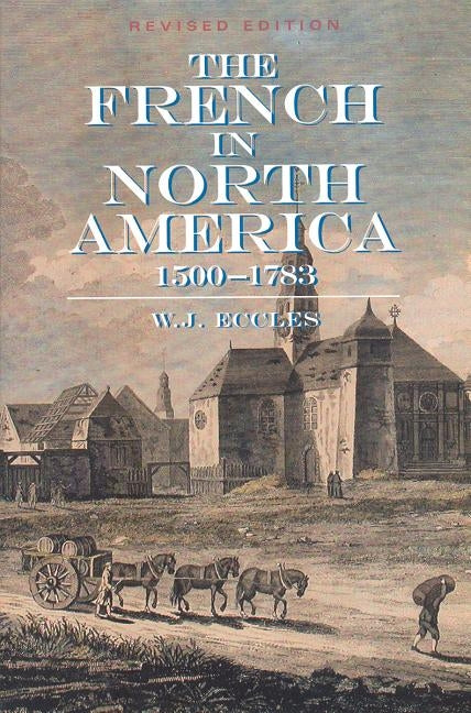 The French in North America: Revised by Eccles, W. J.