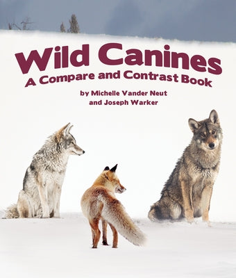 Wild Canines: A Compare and Contrast Book by Vander Neut, Michelle